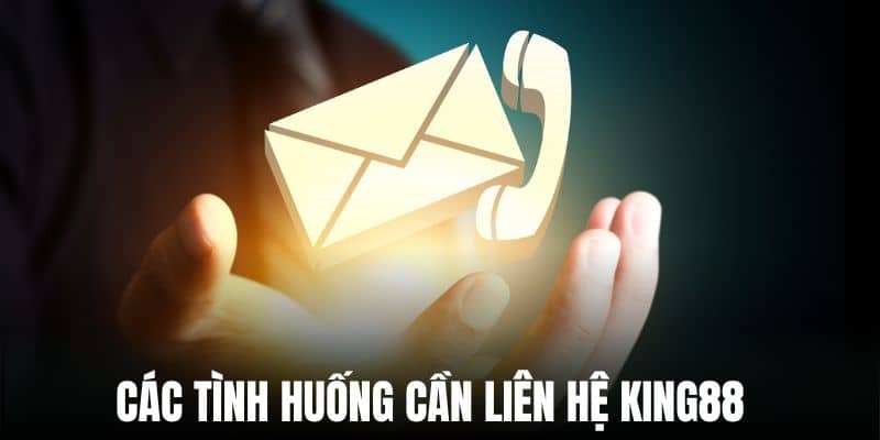 Trường hợp nên liên lạc với CSKH của nhà cái King88 