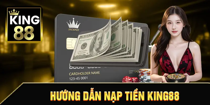 HƯỚNG DẪN NẠP TIỀN KING88